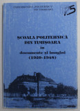 SCOALA POLITEHNICA DIN TIMISOARA IN DOCUMENTE SI IMAGINI ( 1920- 1948 ) , aparuta 1995