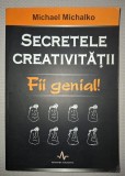 MICHAEL MICHALKO - SECRETELE CREATIVITATII * FII GENIAL!