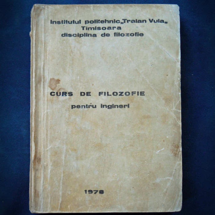 CURS DE FILOZOFIE FILOSOFIE PENTRU INGINERI INSTITUTUL POLITEHNIC TIMISOARA 1978