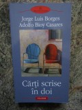 JORGE LUIS BORGES \ ADOLFO BIOY CASARES - CARTI SCRISE IN DOI