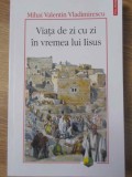 VIATA DE ZI CU ZI IN VREMEA LUI IISUS-MIHAI VALENTIN VLADIMIRESCU-273482