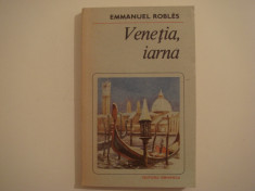 Venetia, iarna - Emmanuel Robles Editura Eminescu 1988 foto