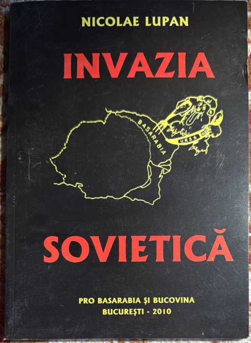 INVAZIA SOVIETICA(PRO BASARABIA SI BUCOVINA)/ NICOLAE LUPAN, BUCURESTI 2010/ STARE F.BUNA , 140 PAGINI