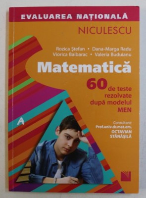 MATEMATICA PENTRU EVALUAREA NATIONALA - 60 DE TESTE REZOLVATE DUPA MODELUL MEN de ROZICA STEFAN ...VALERIA BUDUIANU , 2014 foto
