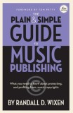 The Plain &amp; Simple Guide to Music Publishing - 4th Edition, by Randall D. Wixen with a Foreword by Tom Petty: Foreword by Tom Petty