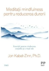 Meditatii mindfulness pentru reducerea durerii - Jon Kabat-Zinn - Trei