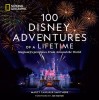 100 Disney Adventures of a Lifetime: Magical Experiences from Around the World