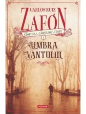 Umbra vantului. Cimitirul cartilor uitate. Volumul I/Carlos Ruiz Zafon