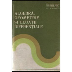 Constantin Udriste, Constantin Radu, Constantin Dicu - Algebra, Geometrie si Ecuatii Diferentiale