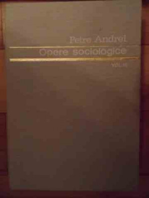 Opere Sociologice Vol.3 - Petre Andrei ,534556 foto