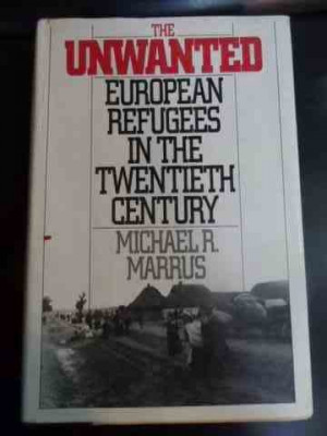 The Unwanted European Refugees In The Twentieth Century - Michael R. Marrus ,547272 foto