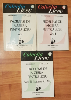 Probleme de algebra pentru liceu de Ion Petrica (3 vol.) foto
