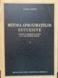 METODA APROXIMATIILOR SUCCESIVE APLICATA IN PROBLEME DE STATICA SI IN ALTE PROBLEME SIMILARE I-RADU AGENT