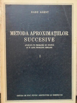METODA APROXIMATIILOR SUCCESIVE APLICATA IN PROBLEME DE STATICA SI IN ALTE PROBLEME SIMILARE I-RADU AGENT-215795