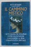 IL CAMMINO MISTICO di BETTY RICHARDS , TEXT IN LIMBA ITALIANA , 1996 , PREZINTA INSEMNARILE SI SUBLINIERILE LUI MARIN MINCU *