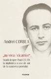 Nu vrea/cicatrice. Studii despre Paul Celan la implinirea a 100 de ani de la nasterea poetului &ndash; Andrei Corbea
