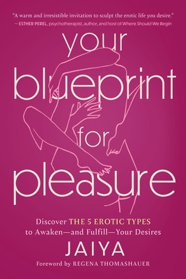 Your Blueprint for Pleasure: Discover the 5 Erotic Types to Awaken--And Fulfill--Your Desires foto