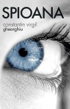 Cumpara ieftin Spioana, Constantin Virgil Gheorghiu - Editura Sophia