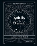 Spirits of the Otherworld: A Grimoire of Occult Cocktails &amp; Drinking Rituals | Allison Crawbuck, Rhys Everett, Prestel