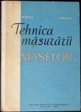 Tehnica Masurarii Maselor - M. Birca, E. Erblich, 1961, Didactica si Pedagogica, Carte Tehnica, Romana, 250 pagini, Hardcover
