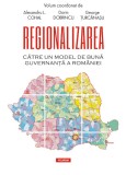 Regionalizarea. Catre un model de buna guvernanta a Romaniei - Polirom