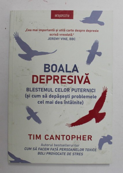 BOALA DEPRESIVA , BLESTEMUL CELOR PUTERNICI ( SI CUM SA DEPASESTI PROBLEMELE CEL MAI DES INTALNITE de TIM CANTOPHER , 2022
