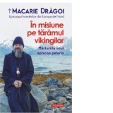 In misiune pe taramul vikingilor. Marturiile unui episcop pelerin - Macarie Dragoi