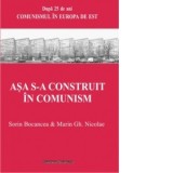 Asa s-a construit in comunism - Sorin Bocancea, Marin Gheorghe Nicolae