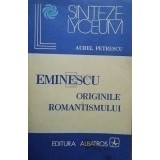 Aurel Petrescu - Eminescu - Originile romantismului (editia 1983)