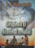 Originea si Destinul Omului - A.E. Wilder Smith, Agape 2004, Romana, Istorie, Paperback