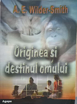 ORIGINEA SI DESTINUL OMULUI-A.E. WILDER SMITH foto