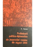 A. Simion - Preliminarii politico-diplomatice ale insurectiei romane din august 1944 (Editia: 1979)