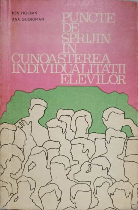 PUNCTE DE SPRIJIN IN CUNOASTEREA INDIVIDUALITATII ELEVILOR-ION HOLBAN, ANA GUGIUMAN-219083