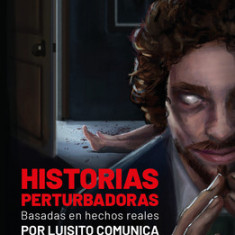 Historias Perturbadoras. Basadas En Hechos Reales/ Disturbing Stories. Based on True Events