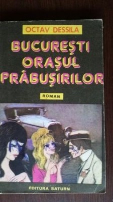 Bucuresti, orasul prabusirilor Octav Dessila foto