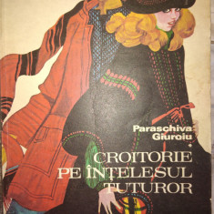 CROITORIE PE INTELESUL TUTUROR-PARASCHIVA GIUROIU.ED.TEHNICA 1978