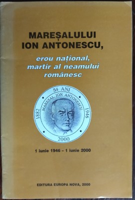 MARESALUL ION ANTONESCU, EROU NATIONAL, MARTIR AL NEAMULUI ROMANESC (BROSURA COMEMORATIVA, 2000) foto