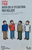 Arta de a-ti Cultiva Noi Relatii - Debra Fine, 2008, Curtea Veche, 149 Pagini, Dezvoltare Personală, ISBN 9789736696688