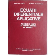 Ecuatii diferentiale aplicative. Probleme de ecuatii cu derivate partiale de ordinul I &ndash; Mariana Craiu, Marcel N. Rosculet