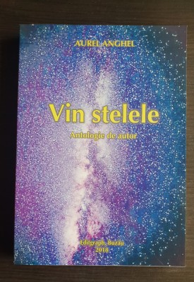 Vin stelele. Antologie de autor - Aurel Anghel foto