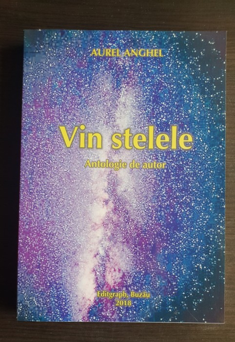 Vin stelele. Antologie de autor - Aurel Anghel