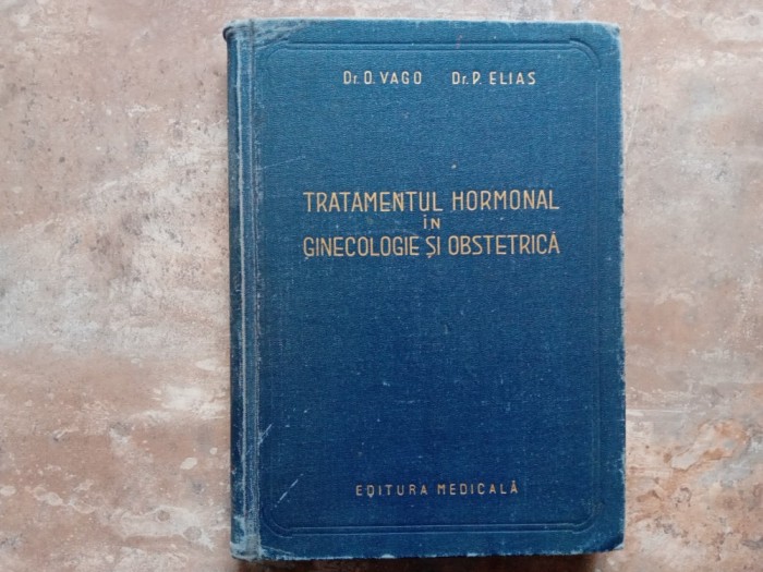 Octavian Vago - Tratamentul Hormonal in Ginecologie si Obstetrica, 1957