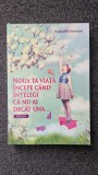 NOUA TA VIATA INCEPE CAND INTELEGI CA NU AI DECAT UNA - Raphaelle Giordano