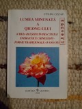 Culda Cezar: Lumea minunată a Qigong-ului (cheia reuşitei &icirc;n practicile energetice chinezeşti - forme tradiţionale avansate)