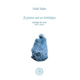 Si piatra ma va-imbratisa. Antologie de autor (2011&ndash;2024) - Vasile Tudor
