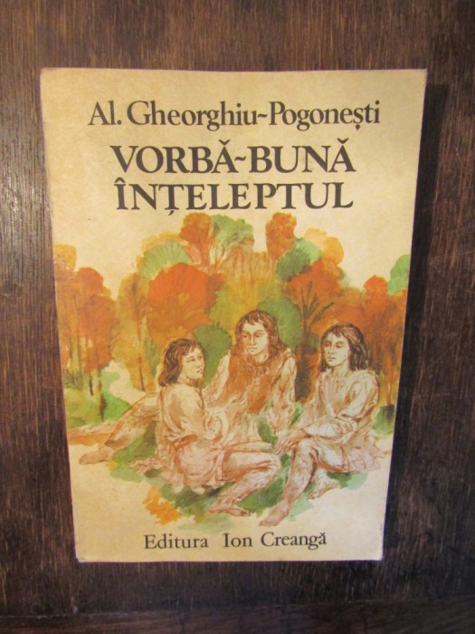 Vorbă-Bună &Icirc;nțeleptul - Al. Gheorghiu-Pogonești