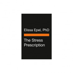 The Stress Prescription: Seven Days to More Joy and Ease