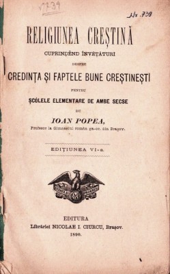 C8590N Religiunea creștină cuprind&amp;ecirc;nd &amp;icirc;nvețături despre credința și faptele bune creștinești pentru șc&amp;oacute;lele elementare de ambe secse de Ioan Popea foto