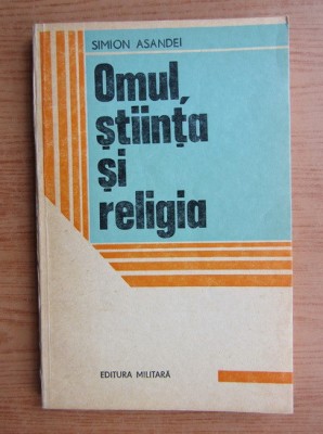 Simion Asandei - Omul, stiinta si religia foto