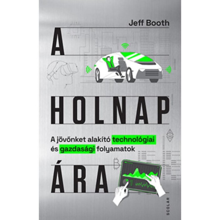 A holnap &aacute;ra - A j&ouml;vőnket alak&iacute;t&oacute; technol&oacute;giai &eacute;s gazdas&aacute;gi folyamatok - Jeff Booth